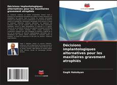 Capa do livro de Décisions implantologiques alternatives pour les maxillaires gravement atrophiés 