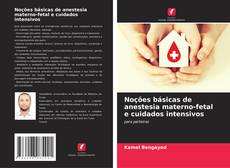 Buchcover von Noções básicas de anestesia materno-fetal e cuidados intensivos