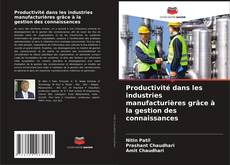 Bookcover of Productivité dans les industries manufacturières grâce à la gestion des connaissances