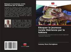 Bookcover of Éduquer la jeunesse rurale libérienne par le folklore