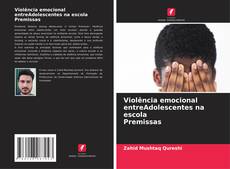 Couverture de Violência emocional entreAdolescentes na escola Premissas