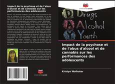 Bookcover of Impact de la psychose et de l'abus d'alcool et de cannabis sur les performances des adolescents