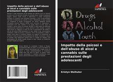 Impatto della psicosi e dell'abuso di alcol e cannabis sulle prestazioni degli adolescenti的封面