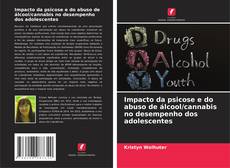 Buchcover von Impacto da psicose e do abuso de álcool/cannabis no desempenho dos adolescentes