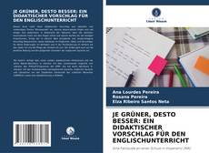 Обложка JE GRÜNER, DESTO BESSER: EIN DIDAKTISCHER VORSCHLAG FÜR DEN ENGLISCHUNTERRICHT