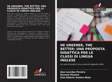 Bookcover of HE GREENER, THE BETTER: UNA PROPOSTA DIDATTICA PER LE CLASSI DI LINGUA INGLESE