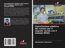 Portada del libro de Cancellazione adattiva del rumore per il segnale vocale con il metodo WGES