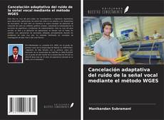 Portada del libro de Cancelación adaptativa del ruido de la señal vocal mediante el método WGES