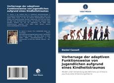 Vorhersage der adaptiven Funktionsweise von Jugendlichen aufgrund eines Kindheitstraumas的封面