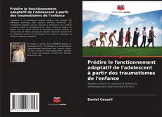 Bookcover of Prédire le fonctionnement adaptatif de l'adolescent à partir des traumatismes de l'enfance