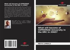 Обложка What will become of CEPROMAD University in the DRC in 2O65?