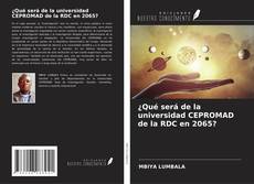 Обложка ¿Qué será de la universidad CEPROMAD de la RDC en 2065?