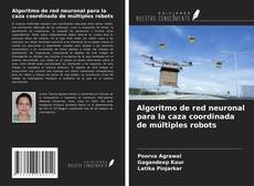 Portada del libro de Algoritmo de red neuronal para la caza coordinada de múltiples robots