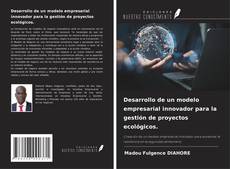 Couverture de Desarrollo de un modelo empresarial innovador para la gestión de proyectos ecológicos.