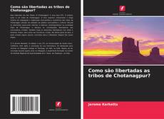 Buchcover von Como são libertadas as tribos de Chotanagpur?