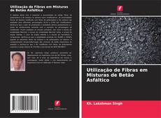 Buchcover von Utilização de Fibras em Misturas de Betão Asfáltico