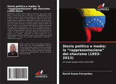 Bookcover of Storia politica e media: la “rappresentazione” del chavismo (1993-2013)