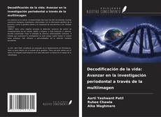 Portada del libro de Decodificación de la vida: Avanzar en la investigación periodontal a través de la multiimagen