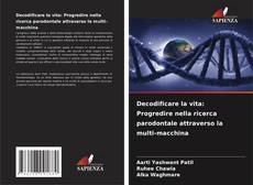 Bookcover of Decodificare la vita: Progredire nella ricerca parodontale attraverso la multi-macchina