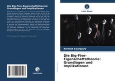 Обложка Die Big-Five-Eigenschaftstheorie: Grundlagen und Implikationen