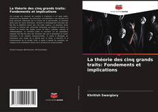 Copertina di La théorie des cinq grands traits: Fondements et implications