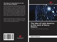 Copertina di The idea of Latin America in the work of Darcy Ribeiro