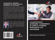 Bookcover of La governance aziendale: Combattere la cattiva condotta finanziaria e la corruzione