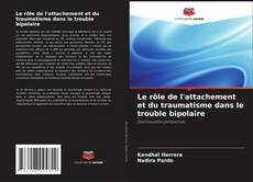 Bookcover of Le rôle de l'attachement et du traumatisme dans le trouble bipolaire