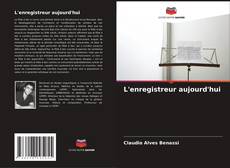 Bookcover of L'enregistreur aujourd'hui