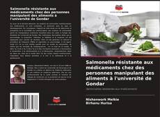 Salmonella résistante aux médicaments chez des personnes manipulant des aliments à l'université de Gondar kitap kapağı