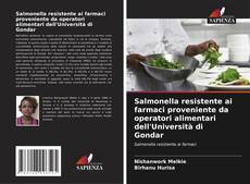 Bookcover of Salmonella resistente ai farmaci proveniente da operatori alimentari dell'Università di Gondar