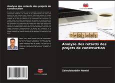 Обложка Analyse des retards des projets de construction