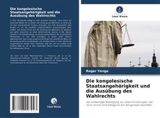 Обложка Die kongolesische Staatsangehörigkeit und die Ausübung des Wahlrechts