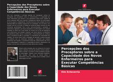 Buchcover von Percepções dos Preceptores sobre a Capacidade dos Novos Enfermeiros para Executar Competências Básicas