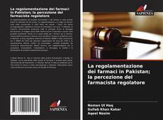 Portada del libro de La regolamentazione dei farmaci in Pakistan; la percezione del farmacista regolatore