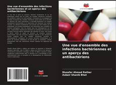 Bookcover of Une vue d'ensemble des infections bactériennes et un aperçu des antibactériens