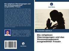 Обложка Die religiösen Überzeugungen und das Stressmanagement ausgewählter Frauen