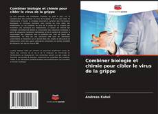 Combiner biologie et chimie pour cibler le virus de la grippe kitap kapağı