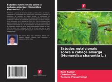 Bookcover of Estudos nutricionais sobre a cabaça amarga (Momordica charantia L.)