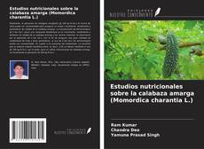 Copertina di Estudios nutricionales sobre la calabaza amarga (Momordica charantia L.)