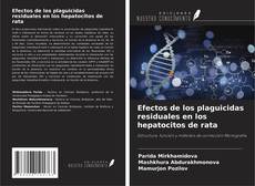 Portada del libro de Efectos de los plaguicidas residuales en los hepatocitos de rata