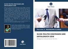 Обложка IN DIE POLITIK EINSTEIGEN UND ERFOLGREICH SEIN