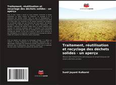 Bookcover of Traitement, réutilisation et recyclage des déchets solides - un aperçu