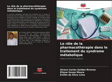 Bookcover of Le rôle de la pharmacothérapie dans le traitement du syndrome métabolique