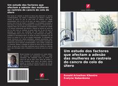 Borítókép a  Um estudo dos factores que afectam a adesão das mulheres ao rastreio do cancro do colo do útero - hoz