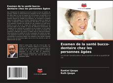 Capa do livro de Examen de la santé bucco-dentaire chez les personnes âgées 