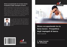 Portada del libro de Stress occupazionale tra la forza lavoro - Prospettiva degli impiegati di banca