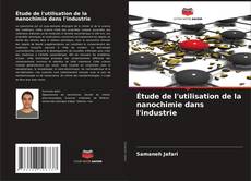 Обложка Étude de l'utilisation de la nanochimie dans l'industrie