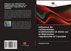 Обложка Influence de l'alimentation traditionnelle et mixte sur la dépression, l'agressivité et l'anxiété