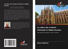 Portada del libro de Le radici dei cristiani d'Oriente in Medio Oriente